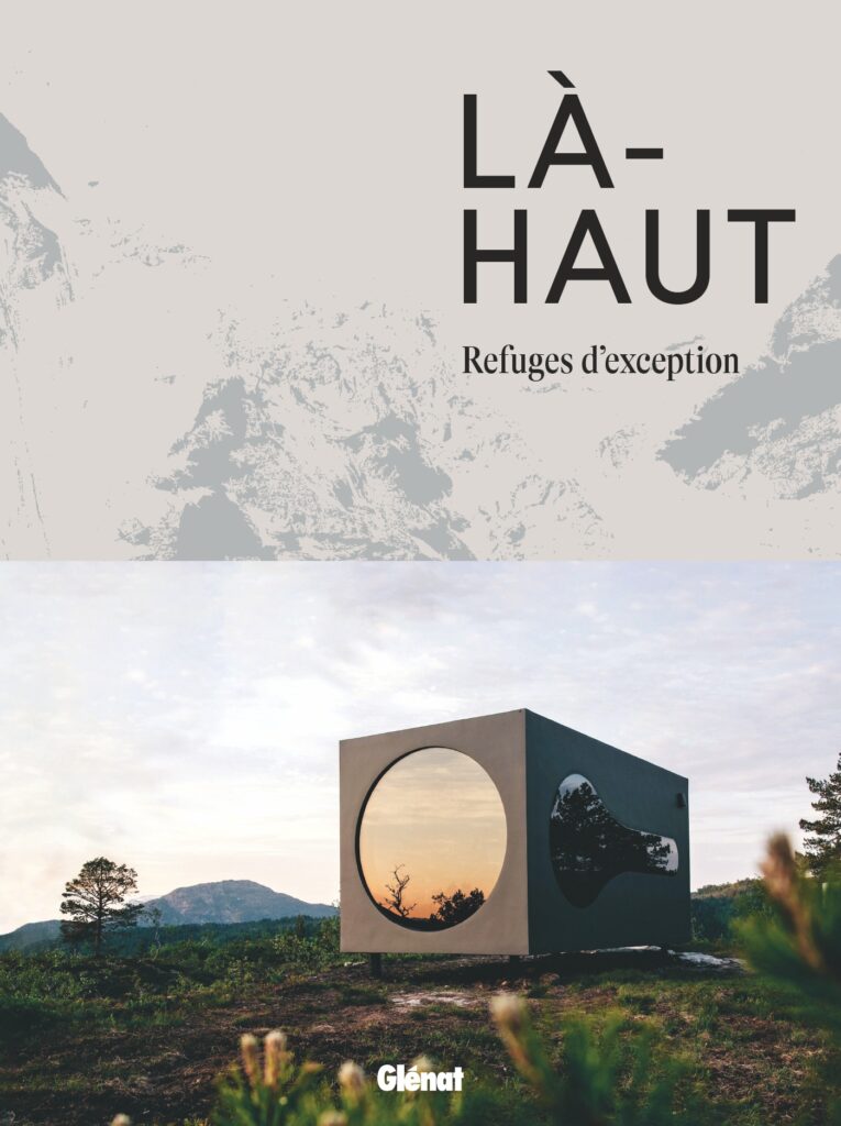 Là-haut, ces refuges d’exception !
